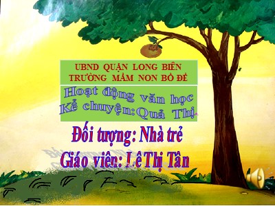 Bài giảng Làm quen văn học Lớp Nhà trẻ - Đề tài: Truyện Quả thị - Lê Thị Tân