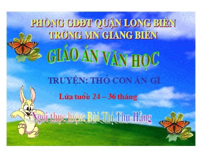 Bài giảng Làm quen văn học Lớp Nhà trẻ - Đề tài: Truyện Thỏ con ăn gì - Bùi Thị Thu Hằng