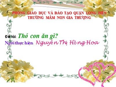 Bài giảng Làm quen văn học Lớp Nhà trẻ - Đề tài: Truyện Thỏ con ăn gì? - Nguyễn Thị Hồng Hoa