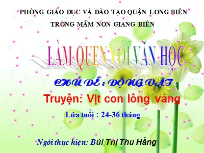 Bài giảng Làm quen văn học Lớp Nhà trẻ - Đề tài: Truyện Vịt con lông vàng - Bùi Thị Thu Hằng