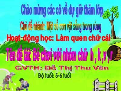 Bài giảng Làm quen với chữ cái Lớp Lá - Đề tài: Làm quen chữ cái h, k, v, r - Đỗ Thị Thu Vân