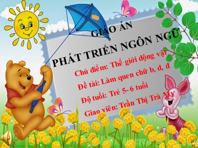 Bài giảng Làm quen với chữ cái Lớp Lá - Đề tài: Làm quen chữ cái b, d, đ - Trần Thị Trà My