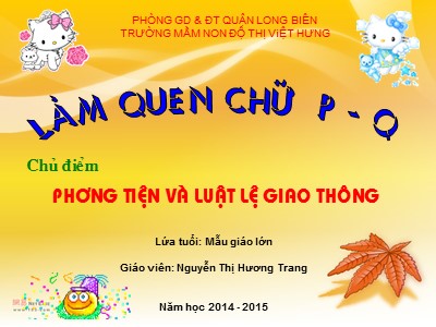 Bài giảng Làm quen với chữ cái Lớp Lá - Đề tài: Làm quen với chữ cái p, q - Năm học 2014-2015 - Nguyễn Thị Hương Trang
