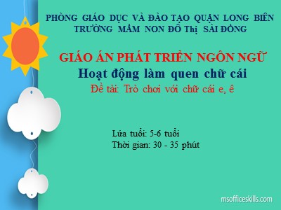 Bài giảng Làm quen với chữ cái Lớp Lá - Đề tài: Trò chơi với chữ cái e, ê - Trường Mầm non đô thị Sài Đồng