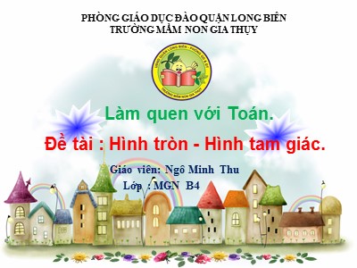 Bài giảng Làm quen với Toán Lớp Chồi - Đề tài : Hình tròn. Hình tam giác - Ngô Minh Thu