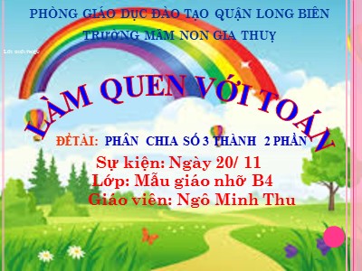 Bài giảng Làm quen với toán Lớp Chồi - Đề tài: Phân chia số 3 thành 2 phần - Năm học 2020-2021 - Nguyễn Minh Thu