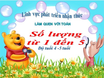 Bài giảng Làm quen với toán Lớp Chồi - Đề tài: Số lượng từ 1 đến 5