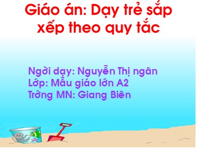 Bài giảng Làm quen với toán Lớp Lá - Đề tài: Dạy trẻ sắp xếp theo quy tắc - Nguyễn Thị Ngân