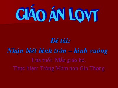 Bài giảng Làm quen với toán Lớp Lá - Đề tài: Nhận biết hình tròn, hình vuông - Trường Mầm non Gia Thượng