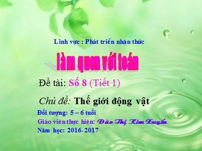 Bài giảng Làm quen với toán Lớp Lá - Đề tài: Số 8 - Năm học 2016-2017 - Đào Thị Kim Xuyến