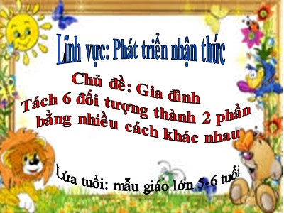 Bài giảng Làm quen với toán Lớp Lá - Đề tài: Tách 6 đối tượng thành 2 phần bằng nhiều cách khác nhau