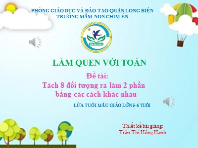 Bài giảng Làm quen với toán Lớp Lá - Đề tài: Tách 8 đối tượng ra làm 2 phần bằng các cách khác nhau - Trần Thị Hồng Hạnh