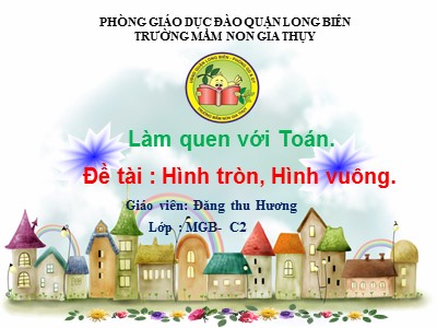 Bài giảng Làm quen với Toán Lớp Mầm - Đề tài: Hình tròn, hình vuông - Đặng Thu Hương