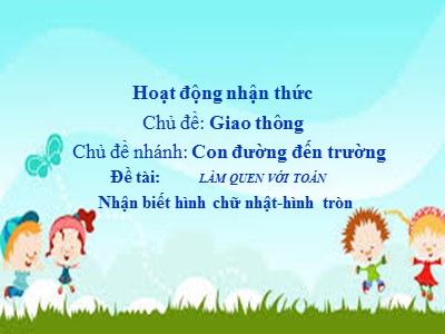 Bài giảng Làm quen với toán Lớp Mầm - Đề tài: Nhận biết hình chữ nhật, hình tròn