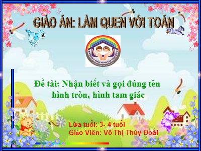 Bài giảng Làm quen với toán Lớp Mầm - Đề tài: Nhận biết và gọi đúng tên hình tròn, hình tam giác - Võ Thị Thúy Đoài