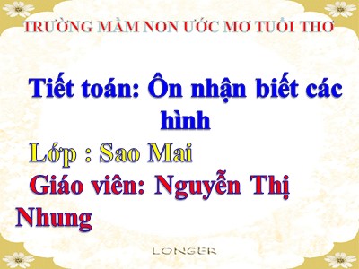 Bài giảng Làm quen với toán Lớp Mầm - Đề tài: Ôn nhận biết các hình - Nguyễn Thị Nhung