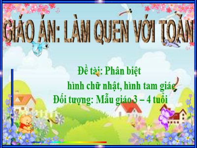 Bài giảng Làm quen với toán Lớp Mầm - Đề tài: Phân biệt hình chữ nhật, hình tam giác