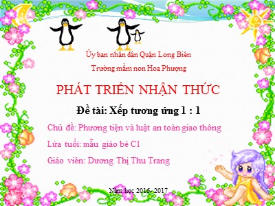 Bài giảng Làm quen với toán Lớp Mầm - Đề tài: Xếp tương ứng 1 : 1 - Năm học 2016-2017 - Dương Thị Thu Trang