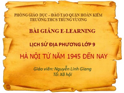 Bài giảng Lịch sử Lớp 9 - Lịch sử địa phương: Hà Nôi từ năm 1945 đến nay - Nguyễn Linh Giang