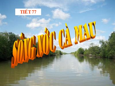 Bài giảng Ngữ văn Lớp 6 - Tiết 77: Sông nước Cà Mau - Trường THCS Trưng Vương