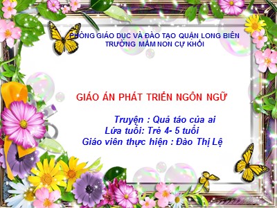 Bài giảng Phát triển ngôn ngữ Lớp Chồi - Đề tài: Truyện Quả táo của ai - Đào Thị Lệ