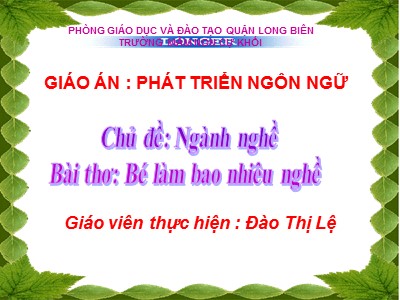 Bài giảng Phát triển ngôn ngữ Lớp Lá - Đề tài: Bài thơ Bé làm bao nhiêu nghề - Đào Thị Lệ