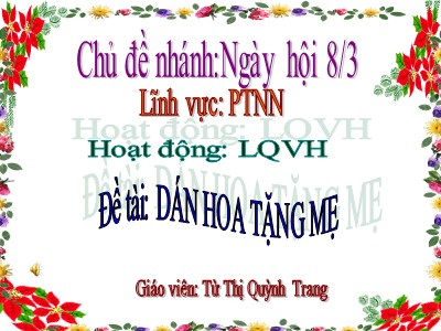 Bài giảng Phát triển ngôn ngữ Lớp Lá - Đề tài: Dán hoa tặng mẹ - Từ Thị Quỳnh Trang