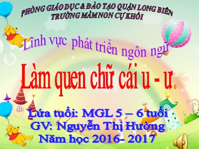 Bài giảng Phát triển ngôn ngữ Lớp Lá - Đề tài: Làm quen chữ cái u, ư - Năm học 2016-2017 - Nguyễn Thị Hường