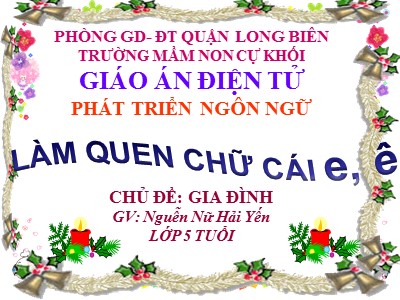 Bài giảng Phát triển ngôn ngữ Lớp Lá - Đề tài: Làm quen chữ cái e, ê - Nguyễn Nữ Hải Yến