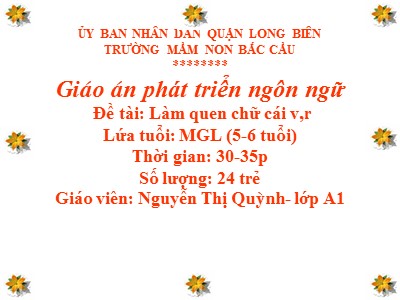 Bài giảng Phát triển ngôn ngữ Lớp Lá - Đề tài: Làm quen với chữ cái v, r - Nguyễn Thị Quỳnh