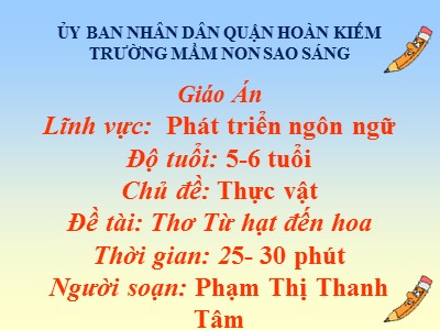 Bài giảng Phát triển ngôn ngữ Lớp Lá - Đề tài: Thơ Từ hạt đến hoa - Phạm Thị Thanh Tâm