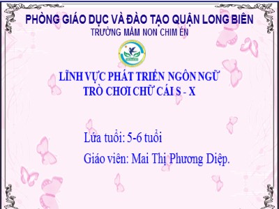 Bài giảng Phát triển ngôn ngữ Lớp Lá - Đề tài: Trò chơi chữ cái s, x - Mai Thị Phương Diệp