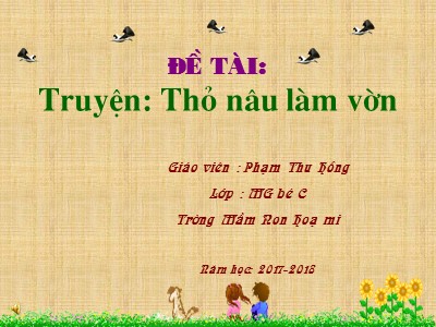 Bài giảng Phát triển ngôn ngữ Lớp Mầm - Đề tài: Kể chuyện Thỏ nâu làm vườn - Năm học 2017-2018 - Phạm Thu Hồng