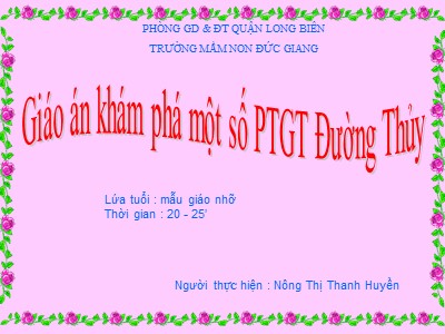 Bài giảng Phát triển nhận thức Lớp Chồi - Đề tài: Khám phá một số phương tiện giao thông đường thủy - Nông Thị Thanh Huyền