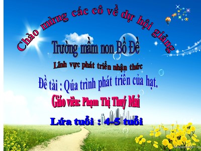 Bài giảng Phát triển nhận thức Lớp Chồi - Đề tài: Quá trình phát triển của hạt - Phạm Thí Thúy Mai