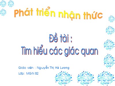 Bài giảng Phát triển nhận thức Lớp Chồi - Đề tài: Tìm hiểu các giác quan - Nguyễn Thị Hà Lương