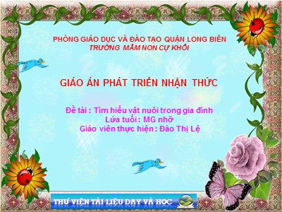 Bài giảng Phát triển nhận thức Lớp Chồi - Đề tài: Tìm hiểu vật nuôi trong gia đình - Đào Thị Lệ