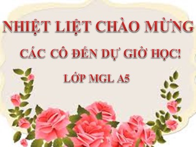 Bài giảng Phát triển nhận thức Lớp Lá - Đề tài: Dạy trẻ biết lắng nghe - Trần Thị Trà My