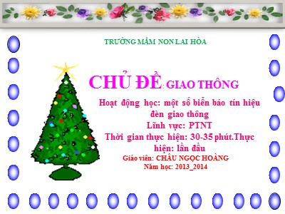 Bài giảng Phát triển nhận thức Lớp Lá - Đề tài: Một số biển báo tín hiệu đèn giao thông - Năm học 2013-2014 - Châu Ngọc Hoàng