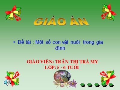 Bài giảng Phát triển nhận thức Lớp Lá - Đề tài: Một số con vật nuôi trong gia đình - Trần Thị Trà My