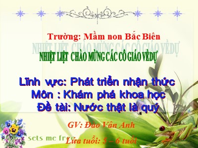 Bài giảng Phát triển nhận thức Lớp Lá - Đề tài: Nước thật là quý - Đào Vân Anh