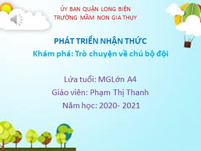 Bài giảng Phát triển nhận thức Lớp Lá - Đề tài: Trò chuyện về chú bộ đội - Năm học 2020-2021 - Phạm Thị Thanh