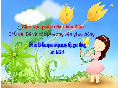 Bài giảng Phát triển nhận thức Lớp Mầm - Đề tài: Bé làm quen với phương tiện giao thông - Trường Mầm non Bắc Cầu