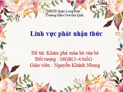 Bài giảng Phát triển nhận thức Lớp Mầm - Đề tài: Khám phá mùa hè của bé - Nguyễn Khánh Nhung