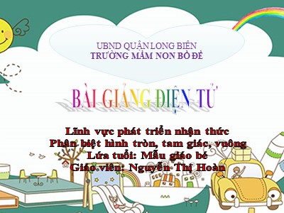 Bài giảng Phát triển nhận thức Lớp Mầm - Đề tài: Phân biệt hình tròn, tam giác, vuông - Nguyễn Thị Hoàn