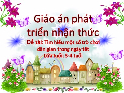 Bài giảng Phát triển nhận thức Lớp Mầm - Đề tài: Tìm hiểu một số trò chơi dân gian trong ngày tết - Trường Mầm non Bắc Cầu