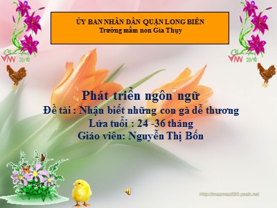 Bài giảng Phát triển nhận thức Lớp Nhà trẻ - Đề tài : Nhận biết những con gà dễ thương - Nguyễn Thị Bốn