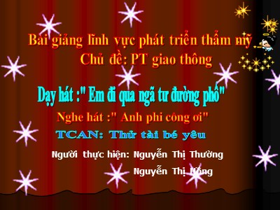 Bài giảng Phát triển thẩm mĩ Lớp Chồi - Đề tài: Dạy hát Em đi qua ngã tư đường phố - Nguyễn Thị Thường