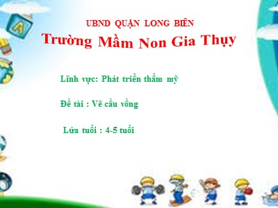 Bài giảng Phát triển thẩm mĩ Lớp Chồi - Đề tài: Vẽ cầu vồng - Trường Mầm Non Gia Thụy