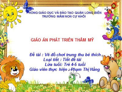 Bài giảng Phát triển thẩm mĩ Lớp Chồi - Đề tài: Vẽ đồ chơi trung thu bé thích - Phạm Thị Hằng